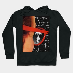 Well, well, well, if it's not the consequences of my own actions Hoodie